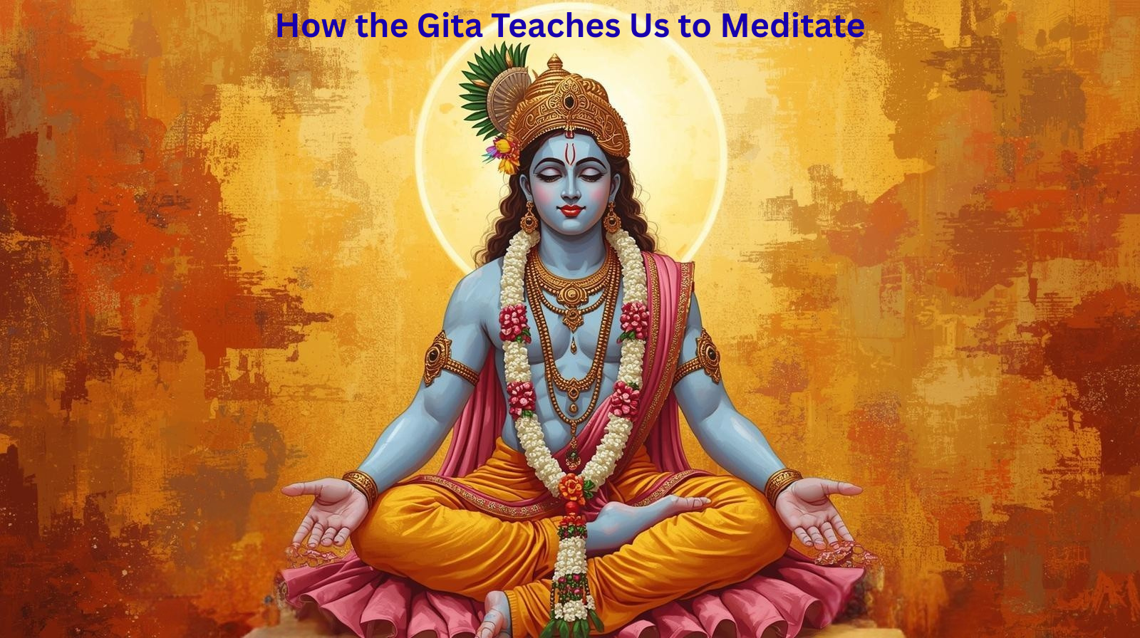 How the Gita Teaches Us to Meditate